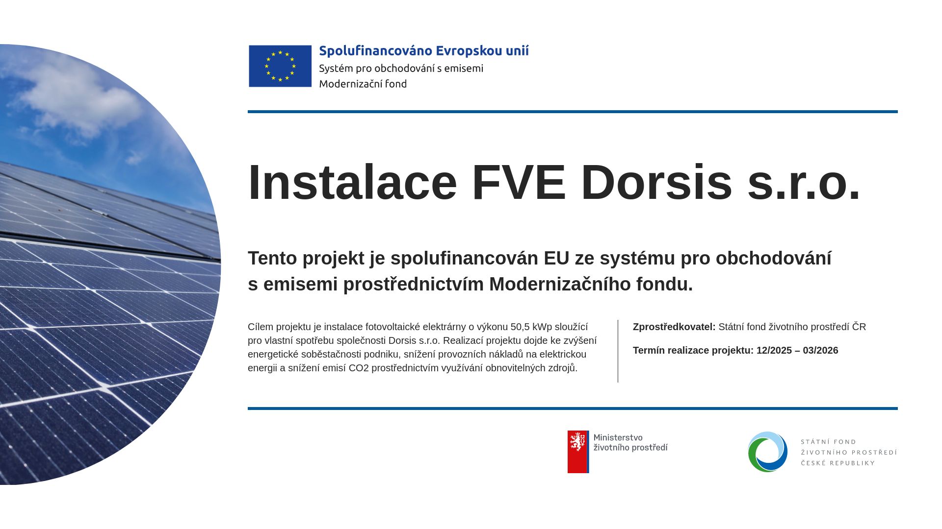 Solární energie pro výrobu i administrativu Dorsis 1 Fotovoltaická elektrárna o výkonu 50,5 kWp v naší provozovně na adrese Ovčárecká 516 je určena pro potřeby výroby i administrativy. Podle předpokladů pokryje přibližně 30 % celkové spotřeby elektřiny tohoto areálu. publicita FVE RES Dorsis web DORSIS s.r.o. - dveře a skryté zárubně - informace o skrytých zárubních vyráběných českou firmou DORSIS s.r.o.